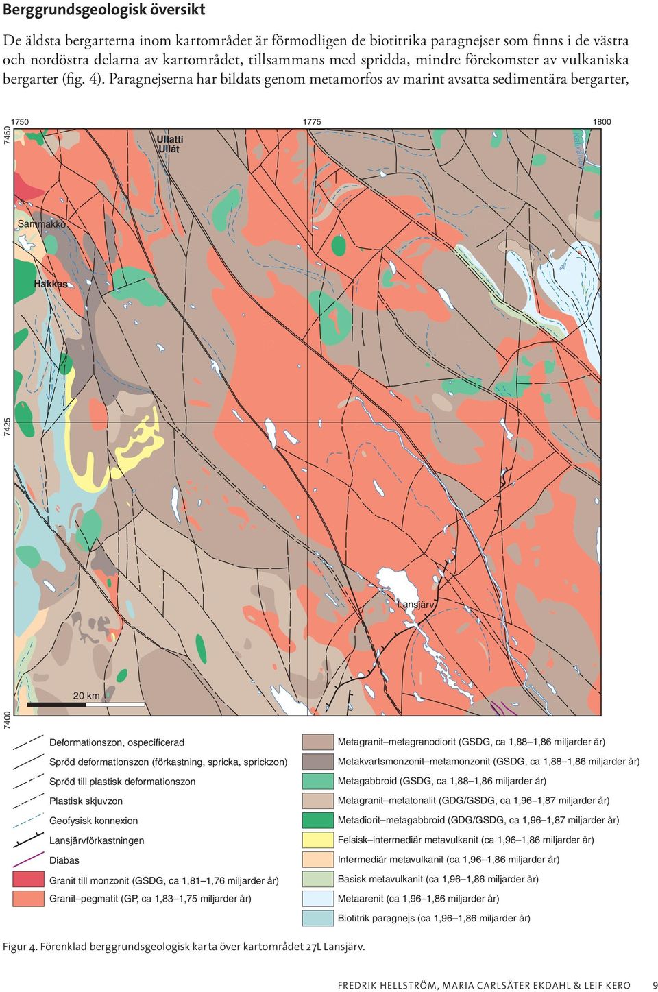 Paragnejserna har bildats genom metamorfos av marint avsatta sedimentära bergarter, Sammakko Hakkas 20 km Ullatti Ullát Lansjärv 7400 7425 7450 17501775 1800 Kalixälven Deformationszon, ospecificerad