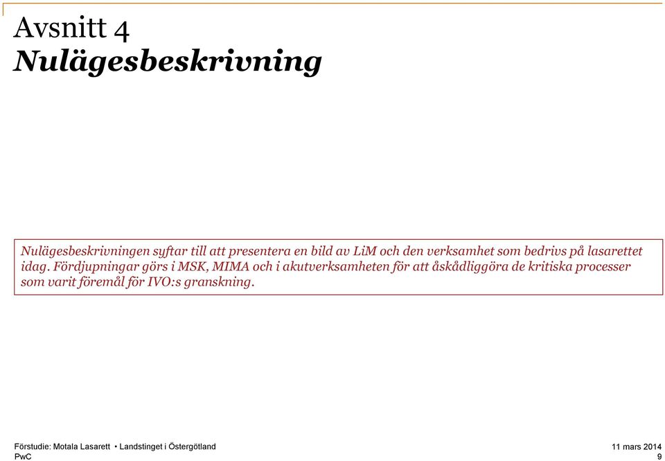 idag. Fördjupningar görs i MSK, MIMA och i akutverksamheten för att