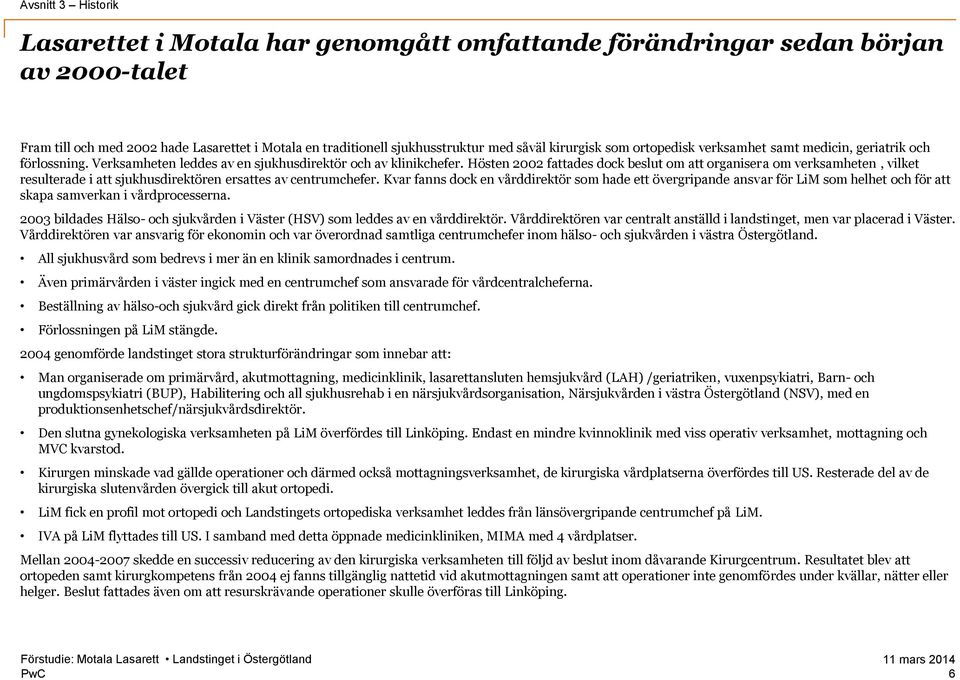 Hösten 2002 fattades dock beslut om att organisera om verksamheten, vilket resulterade i att sjukhusdirektören ersattes av centrumchefer.