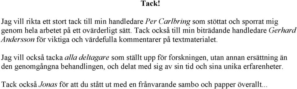 Tack också till min biträdande handledare Gerhard Andersson för viktiga och värdefulla kommentarer på textmaterialet.