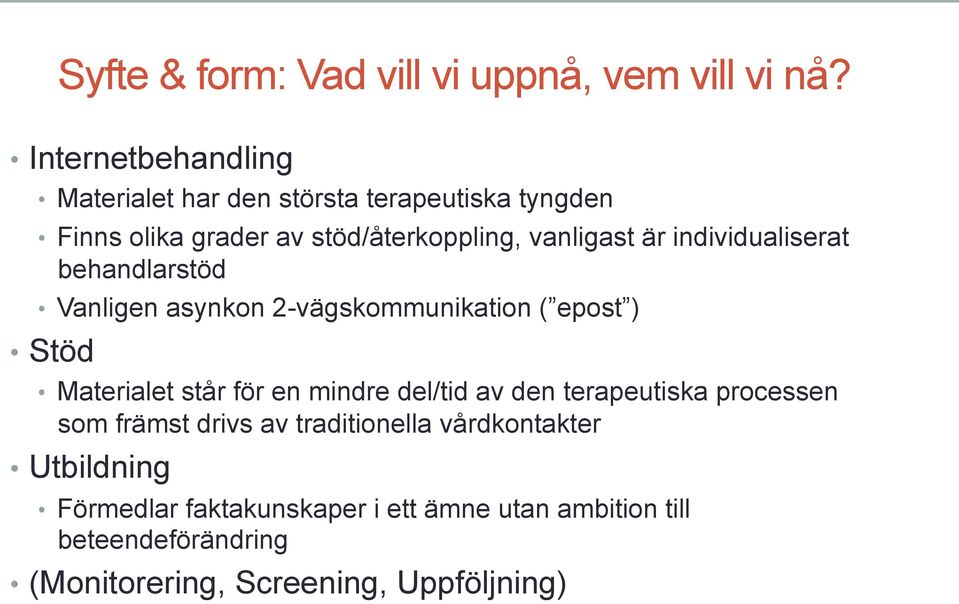 individualiserat behandlarstöd Vanligen asynkon 2-vägskommunikation ( epost ) Stöd Materialet står för en mindre del/tid