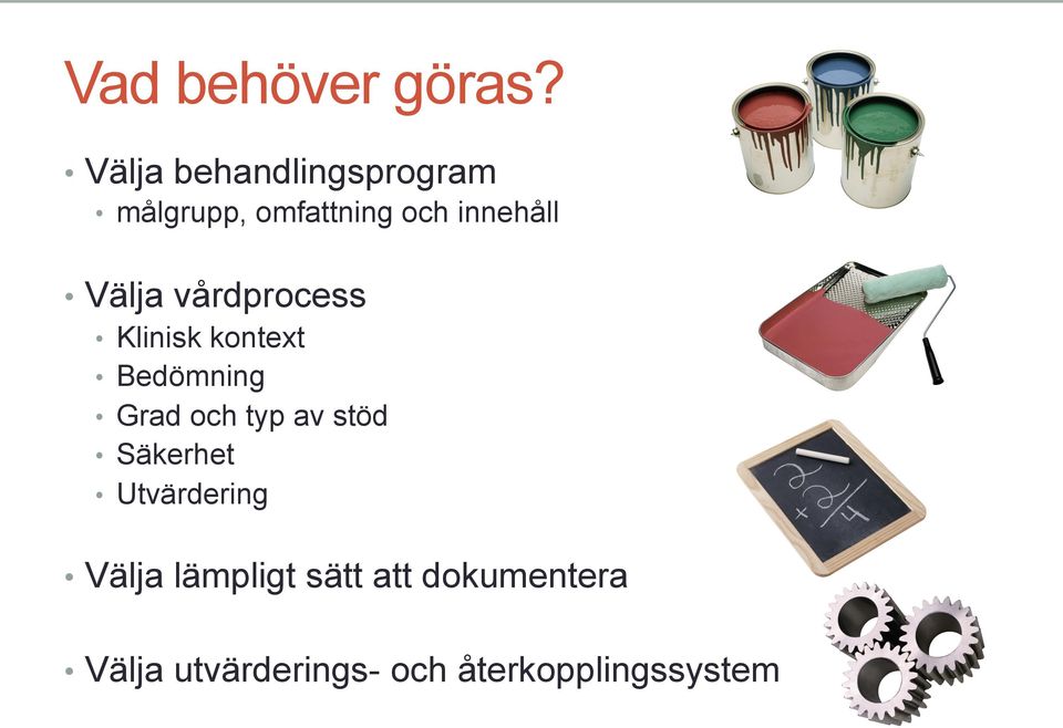 Välja vårdprocess Klinisk kontext Bedömning Grad och typ av