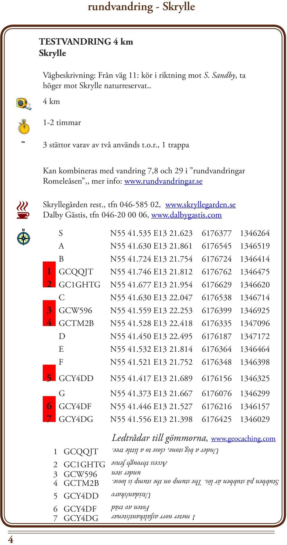 861 6176545 1346519 B N55 41.724 E13 21.754 6176724 1346414 1 GCQQJT N55 41.746 E13 21.812 6176762 1346475 2 GC1GHTG N55 41.677 E13 21.954 6176629 1346620 C N55 41.630 E13 22.