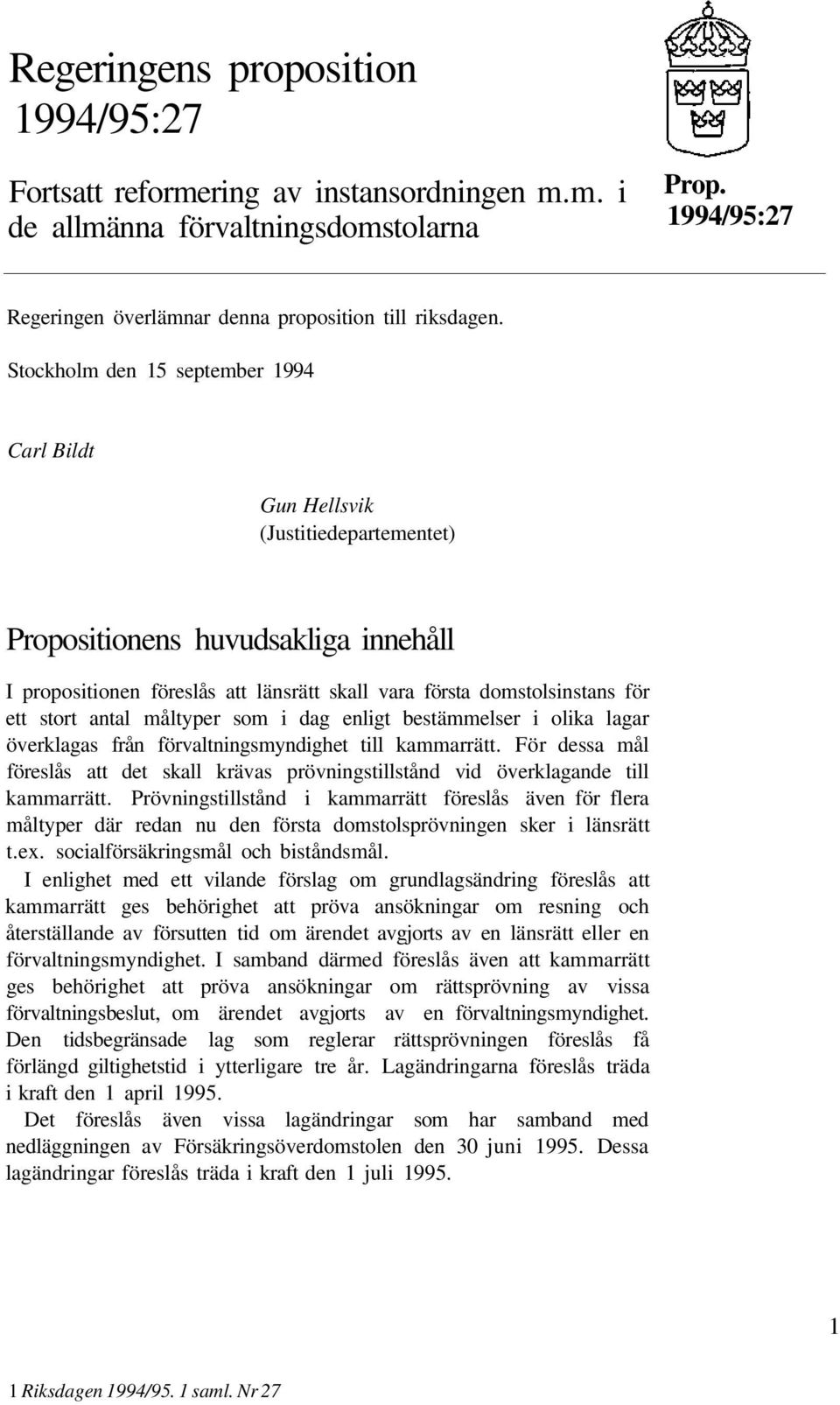 stort antal måltyper som i dag enligt bestämmelser i olika lagar överklagas från förvaltningsmyndighet till kammarrätt.