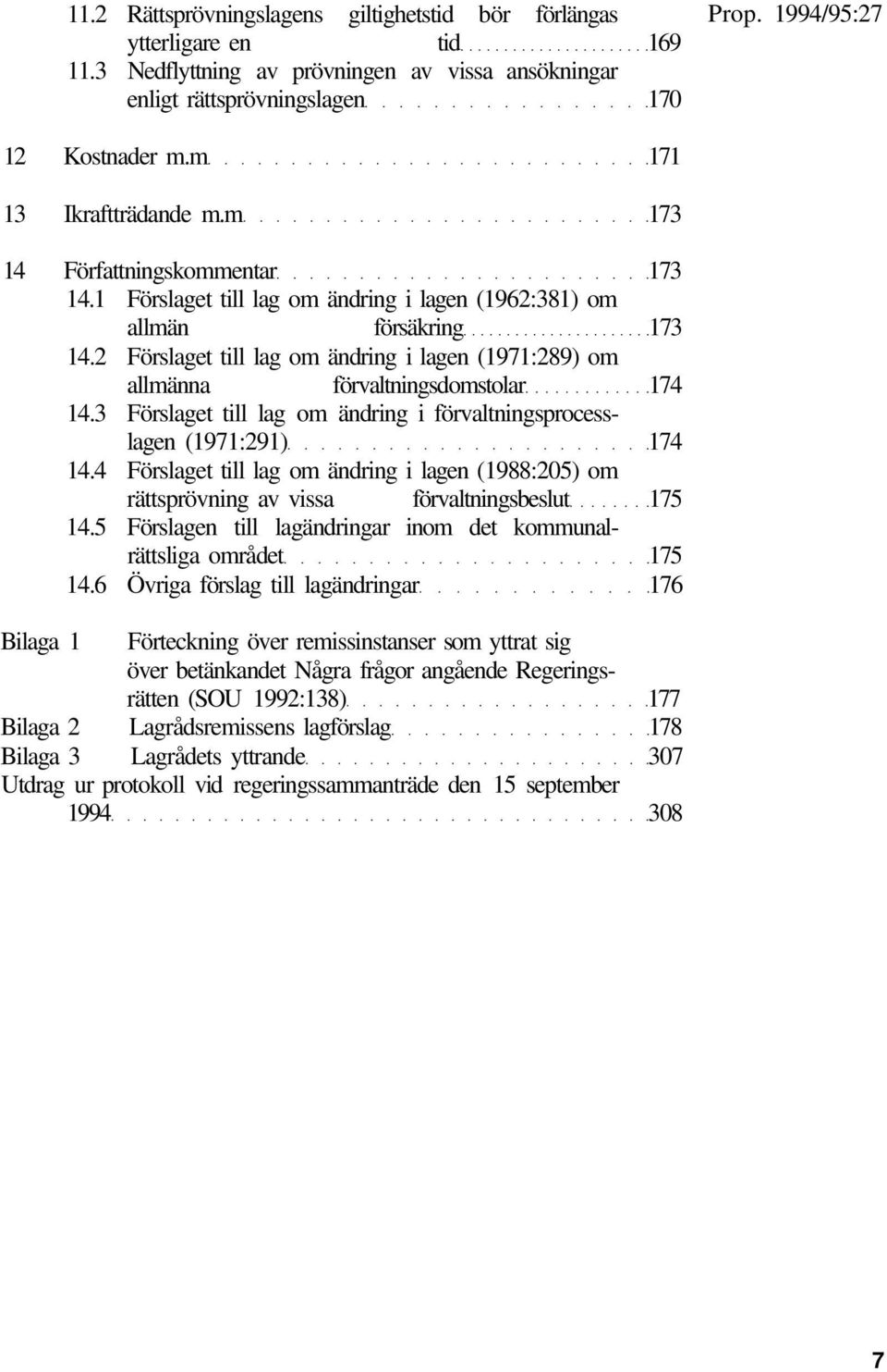 2 Förslaget till lag om ändring i lagen (1971:289) om allmänna förvaltningsdomstolar 174 14.3 Förslaget till lag om ändring i förvaltningsprocesslagen (1971:291) 174 14.