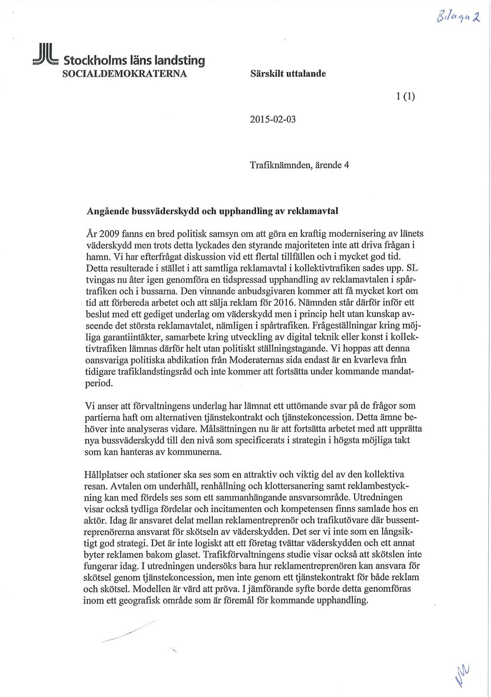 Detta resulterade i stället i samtliga reklamavtal i kollektivtrafiken sades upp. SL tvingas nu åter igen genomföra en tidspressad upphandling av reklamavtalen i spårtrafiken och i bussarna.