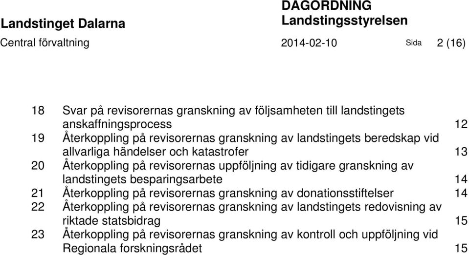 uppföljning av tidigare granskning av landstingets besparingsarbete 14 21 Återkoppling på revisorernas granskning av donationsstiftelser 14 22 Återkoppling på