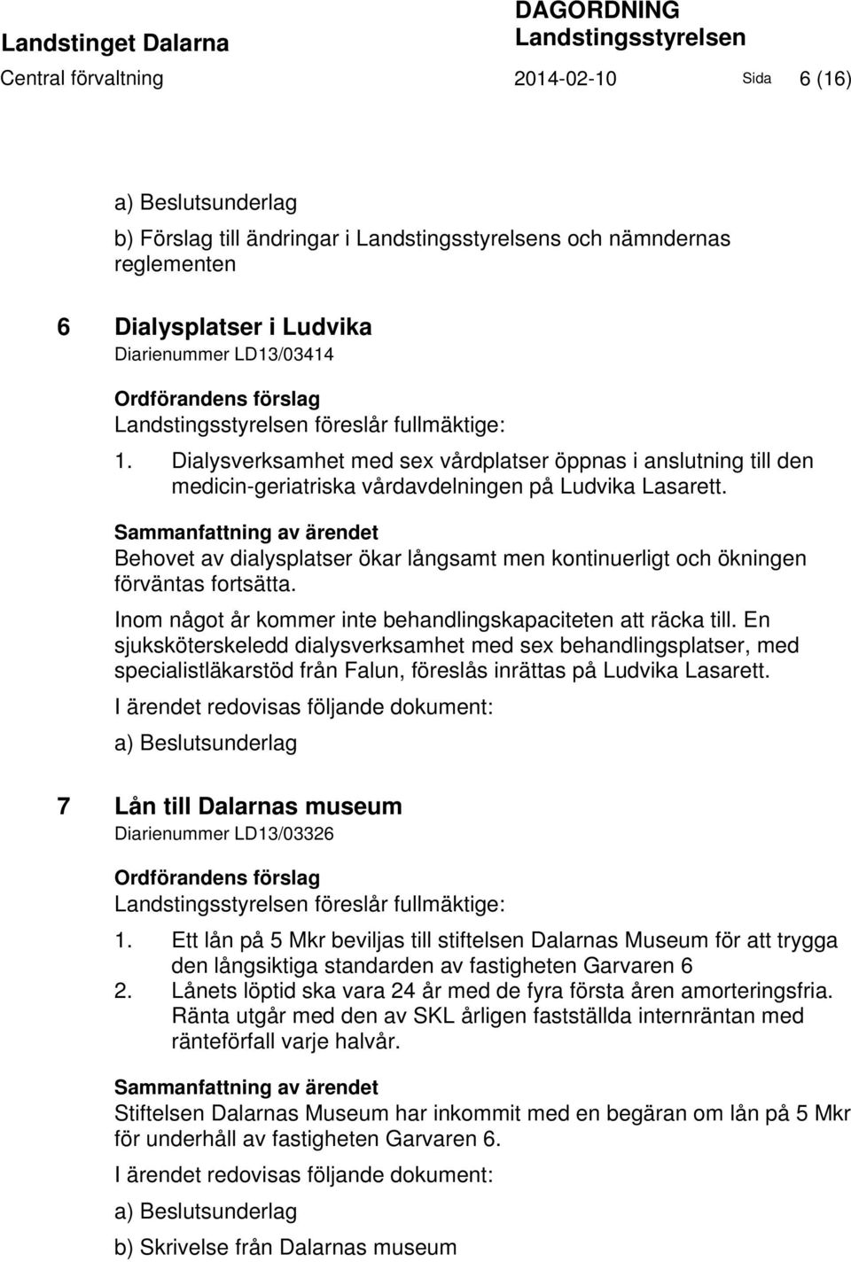 Dialysverksamhet med sex vårdplatser öppnas i anslutning till den medicin-geriatriska vårdavdelningen på Ludvika Lasarett.