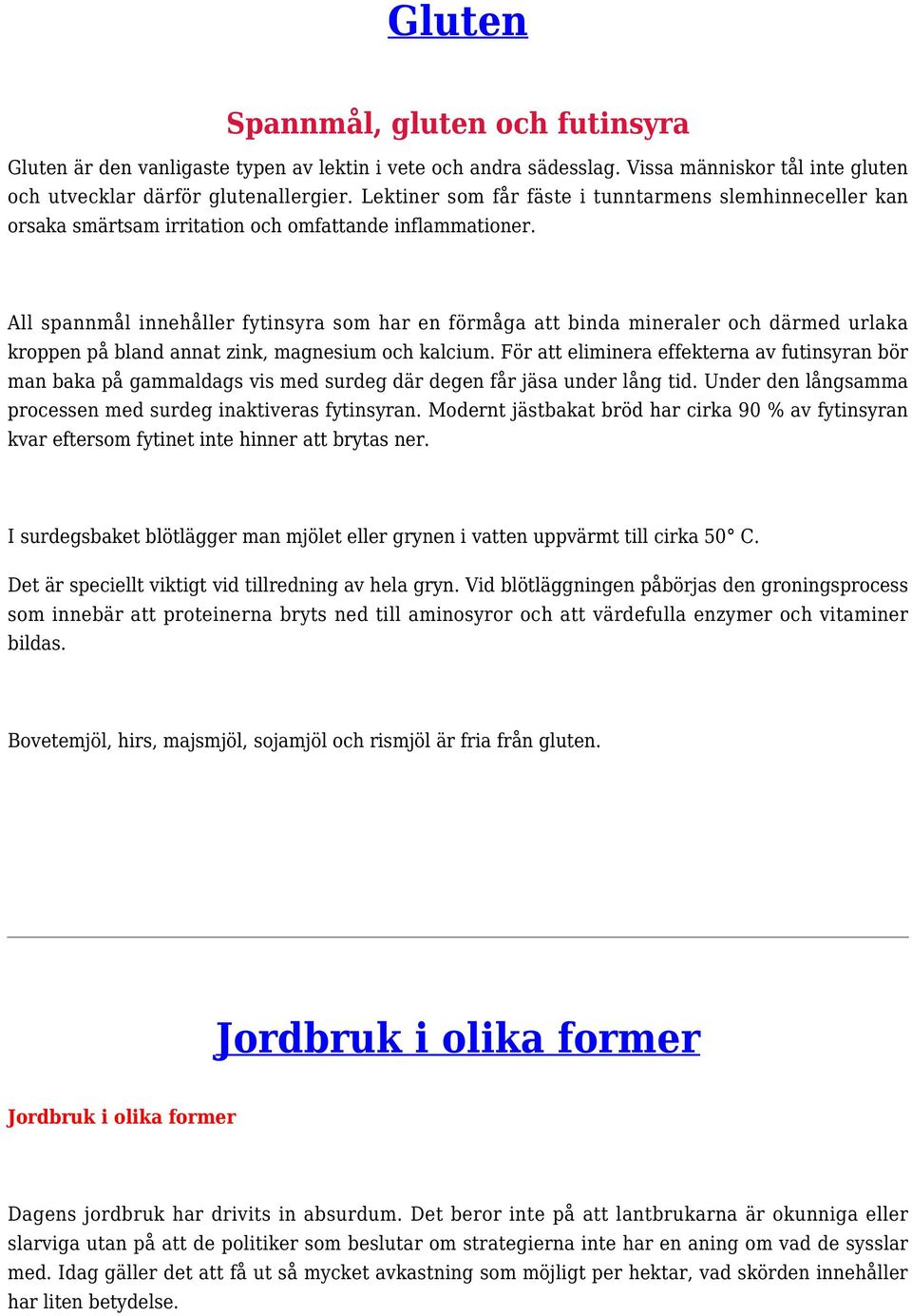 All spannmål innehåller fytinsyra som har en förmåga att binda mineraler och därmed urlaka kroppen på bland annat zink, magnesium och kalcium.