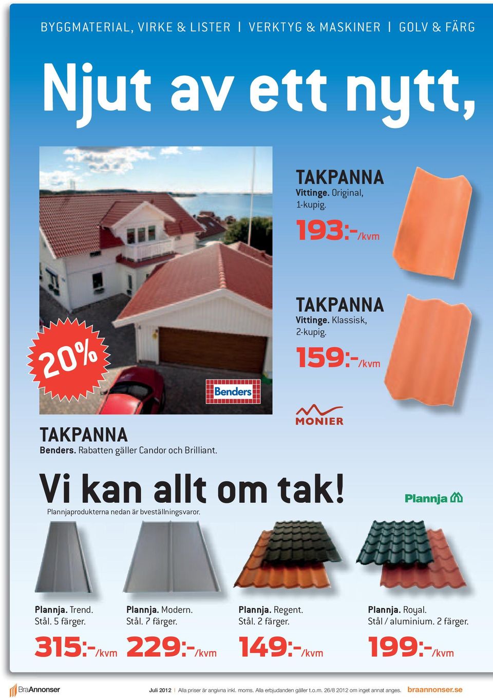 Plannja. Trend. Stål. 5 färger. Plannja. Modern. Stål. 7 färger. Plannja. Regent. Stål. 2 färger.