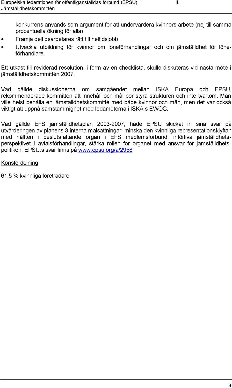 löneförhandlingar och om jämställdhet för löneförhandlare. Ett utkast till reviderad resolution, i form av en checklista, skulle diskuteras vid nästa möte i jämställdhetskommittén 2007.