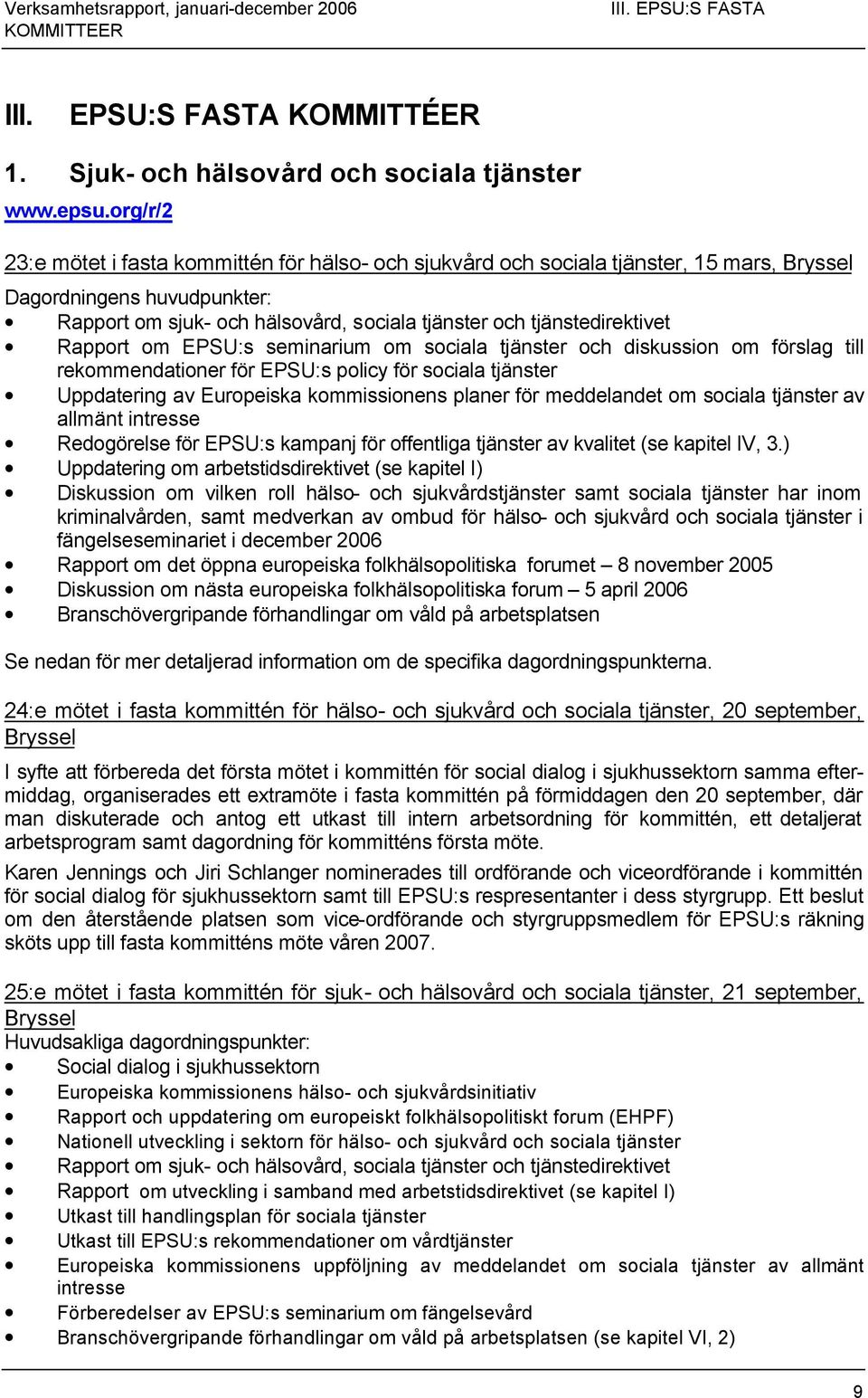 Rapport om EPSU:s seminarium om sociala tjänster och diskussion om förslag till rekommendationer för EPSU:s policy för sociala tjänster Uppdatering av Europeiska kommissionens planer för meddelandet