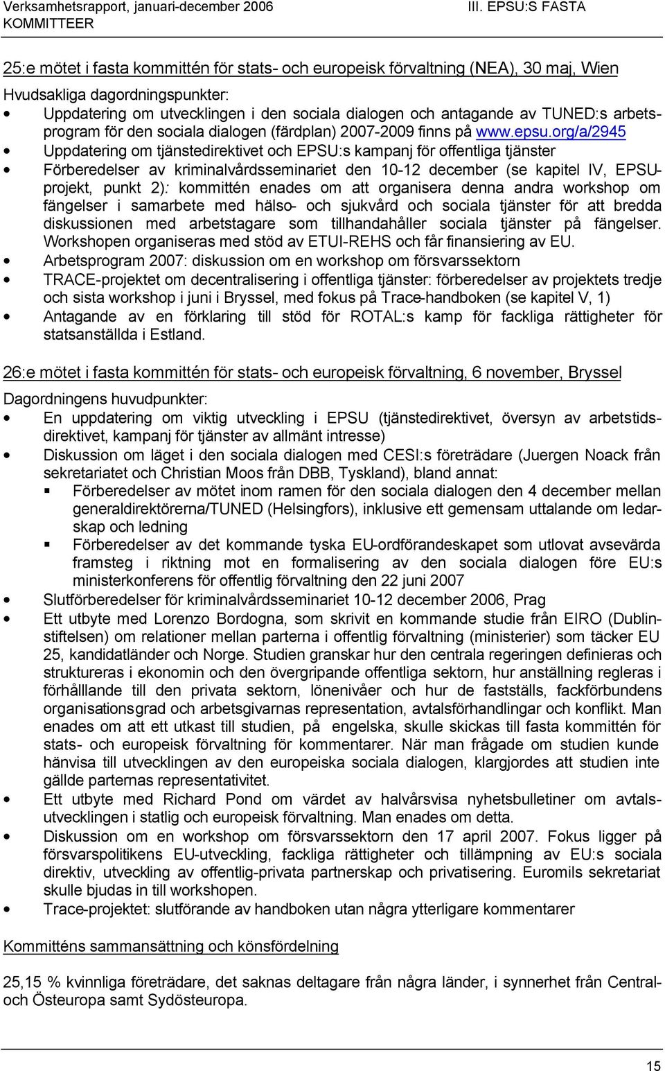 TUNED:s arbetsprogram för den sociala dialogen (färdplan) 2007-2009 finns på www.epsu.