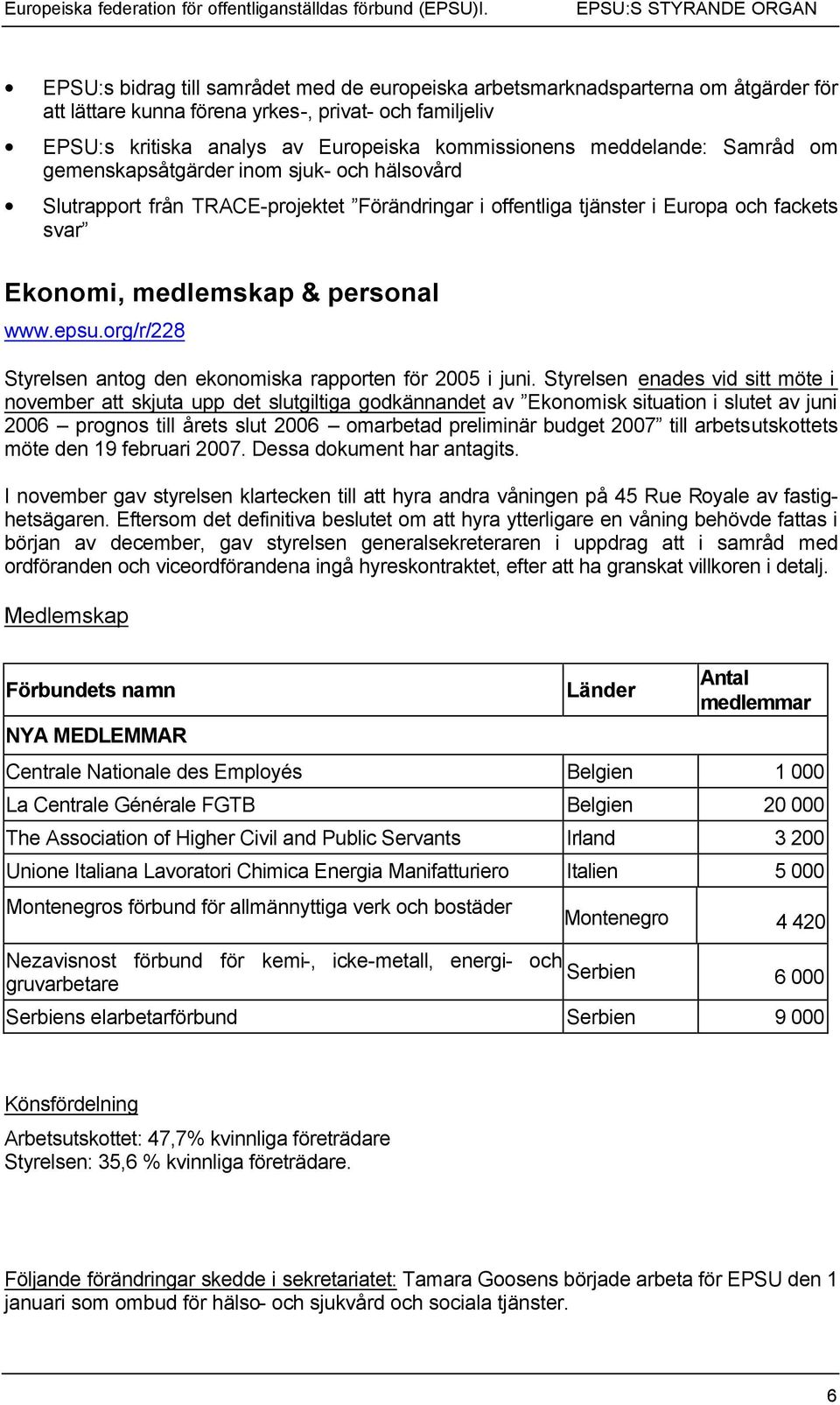 kommissionens meddelande: Samråd om gemenskapsåtgärder inom sjuk- och hälsovård Slutrapport från TRACE-projektet Förändringar i offentliga tjänster i Europa och fackets svar Ekonomi, medlemskap &