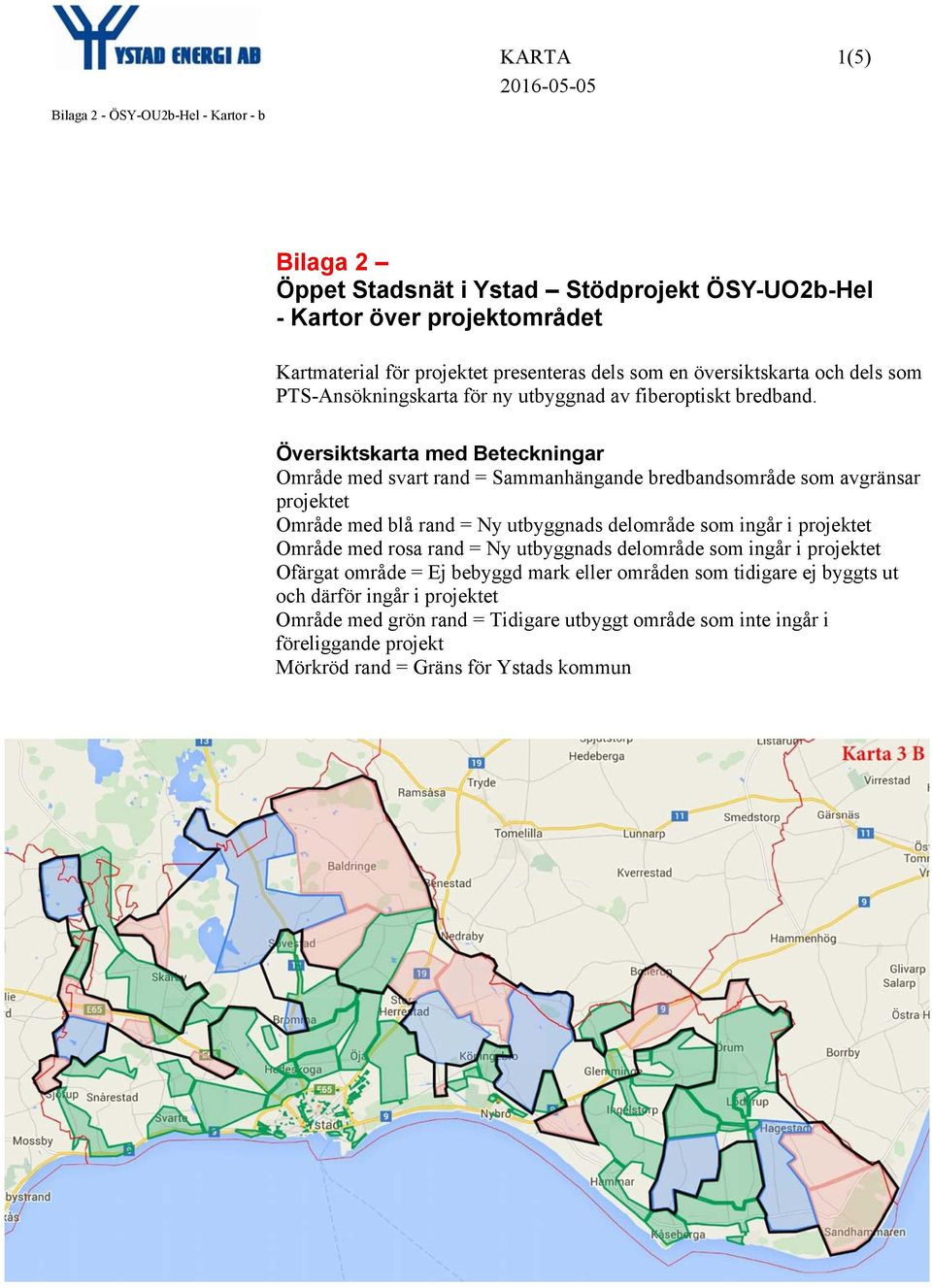 Översiktskarta med Beteckningar Område med svart rand = Sammanhängande bredbandsområde som avgränsar projektet Område med blå rand = Ny utbyggnads delområde som ingår i
