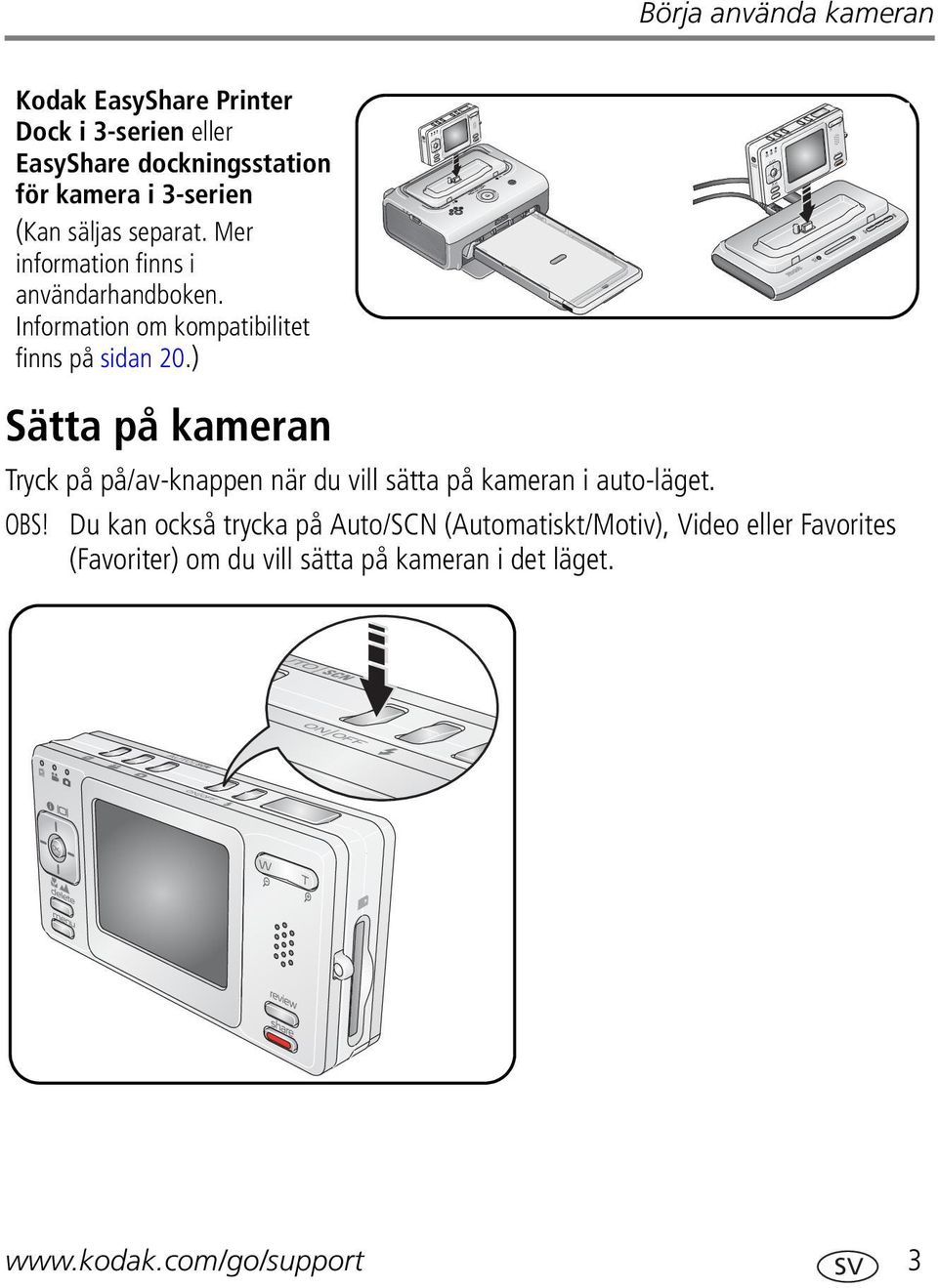 ) Sätta på kameran Tryck på på/av-knappen när du vill sätta på kameran i auto-läget. OBS!