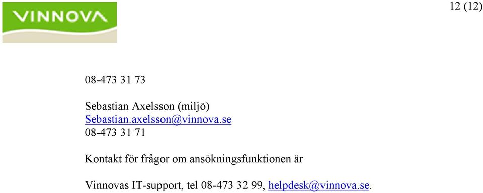 se 08-473 31 71 Kontakt för frågor om