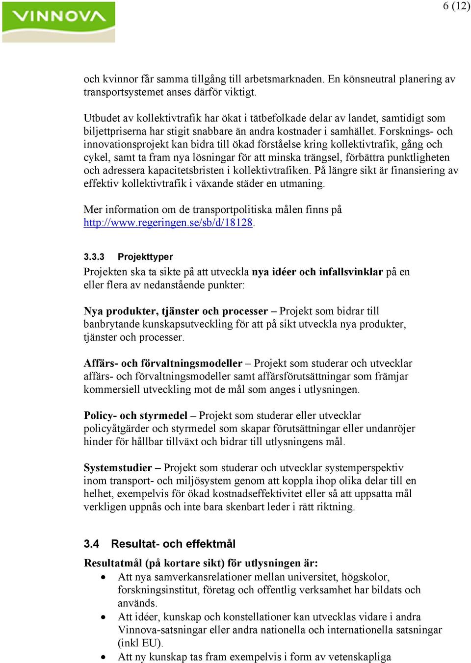 Forsknings- och innovationsprojekt kan bidra till ökad förståelse kring kollektivtrafik, gång och cykel, samt ta fram nya lösningar för att minska trängsel, förbättra punktligheten och adressera