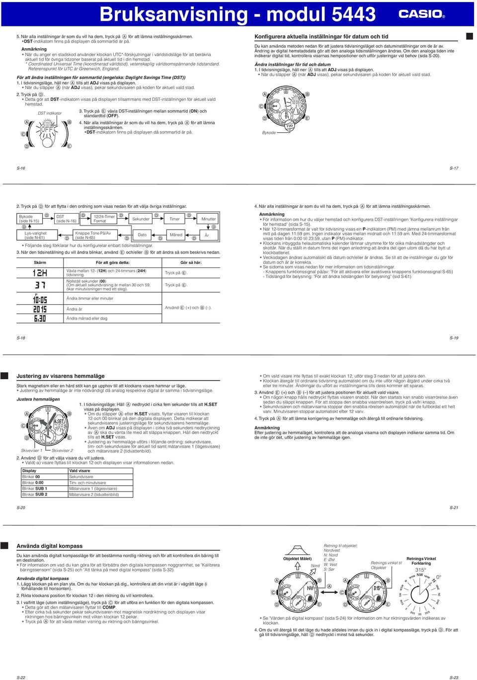 * Coordinated Universal Time (koordinerad världstid), vetenskaplig världsomspännande tidstandard. Referenspunkt för UTC är Greenwich, England.