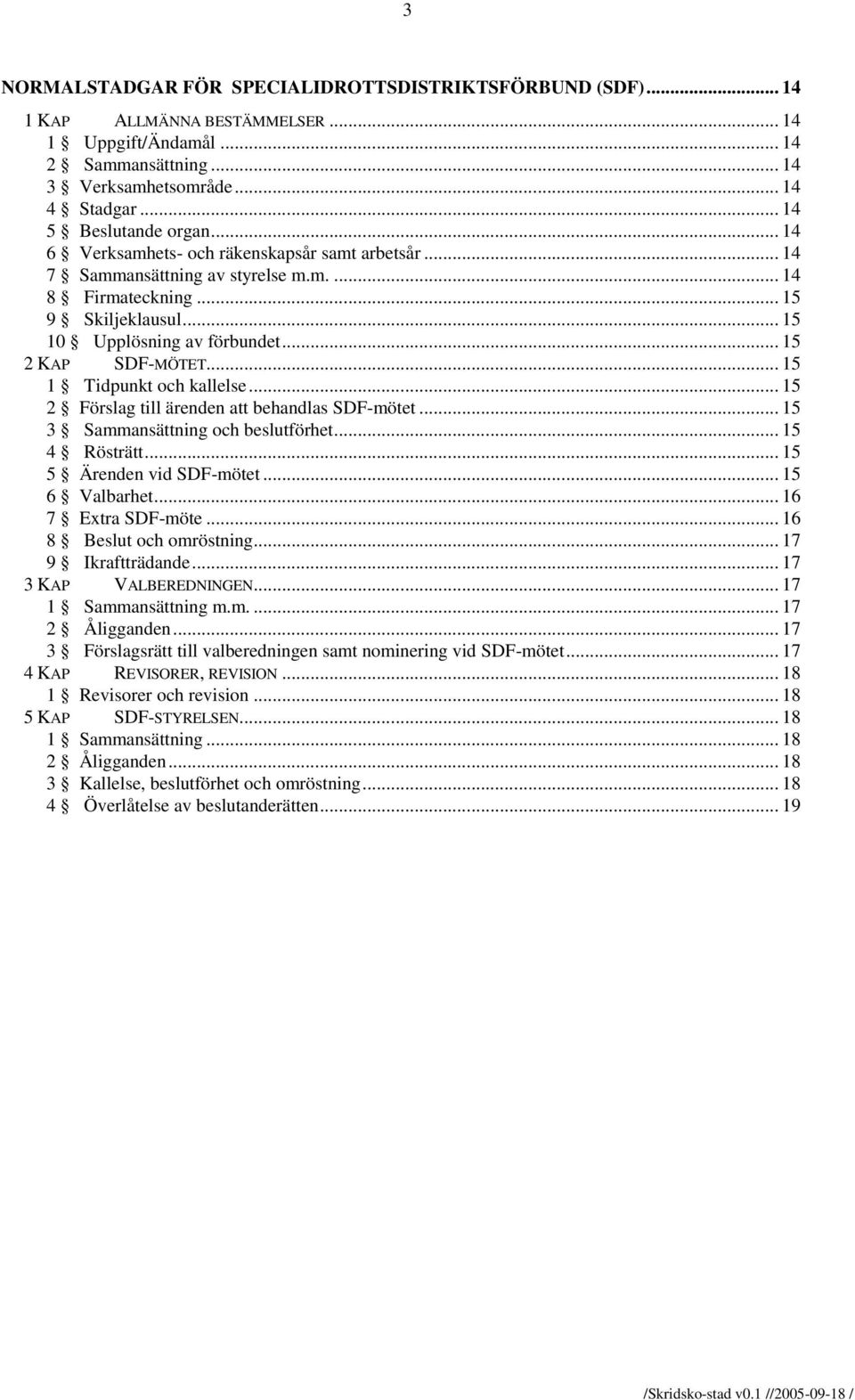 .. 15 2 KAP SDF-MÖTET... 15 1 Tidpunkt och kallelse... 15 2 Förslag till ärenden att behandlas SDF-mötet... 15 3 Sammansättning och beslutförhet... 15 4 Rösträtt... 15 5 Ärenden vid SDF-mötet.