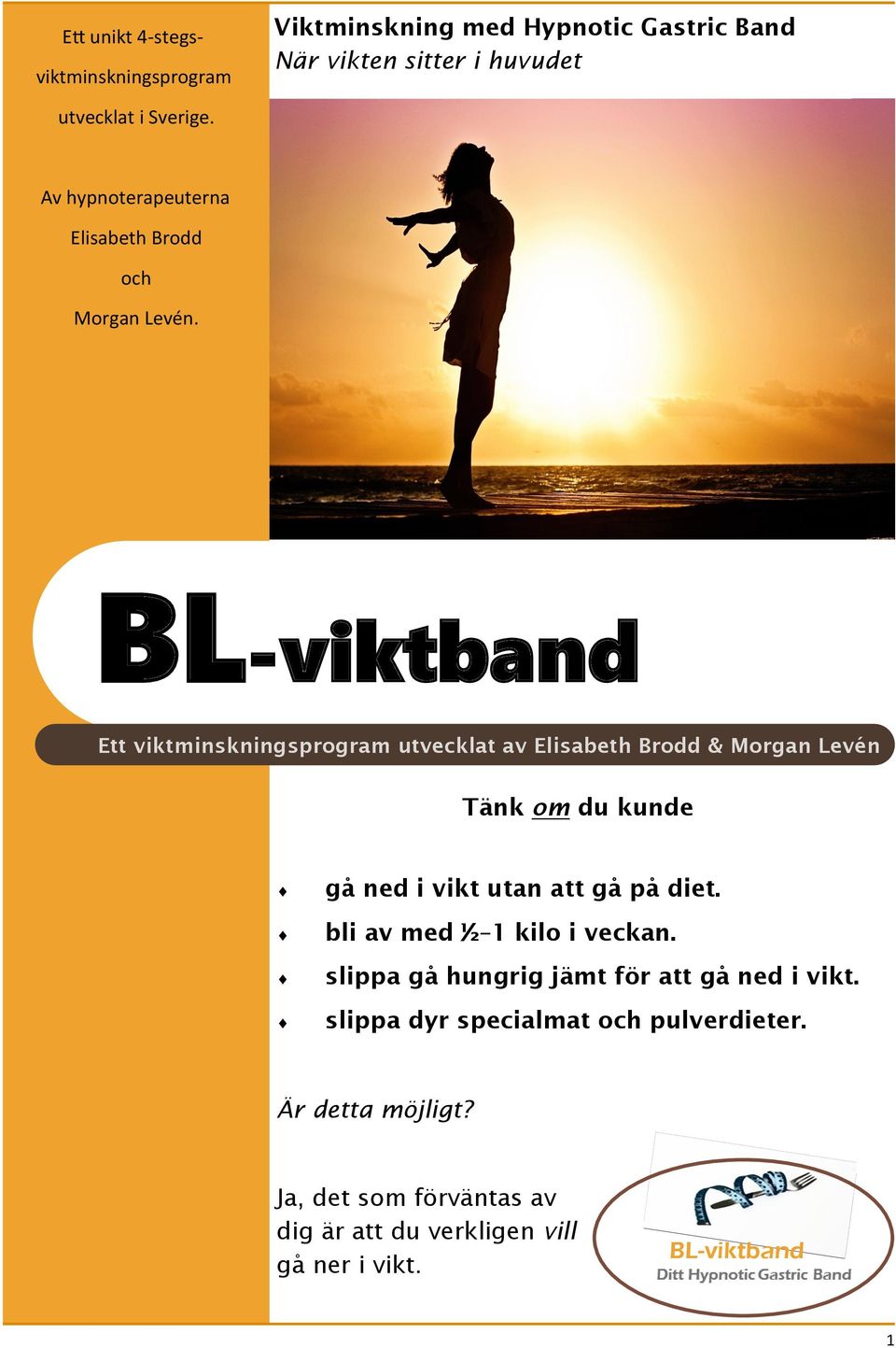 BL-viktband Ett viktminskningsprogram utvecklat av Elisabeth Brodd & Morgan Levén Tänk om du kunde gå ned i vikt utan att gå på diet.