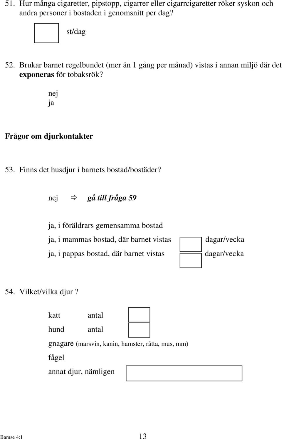 Finns det husdjur i barnets bostad/bostäder?