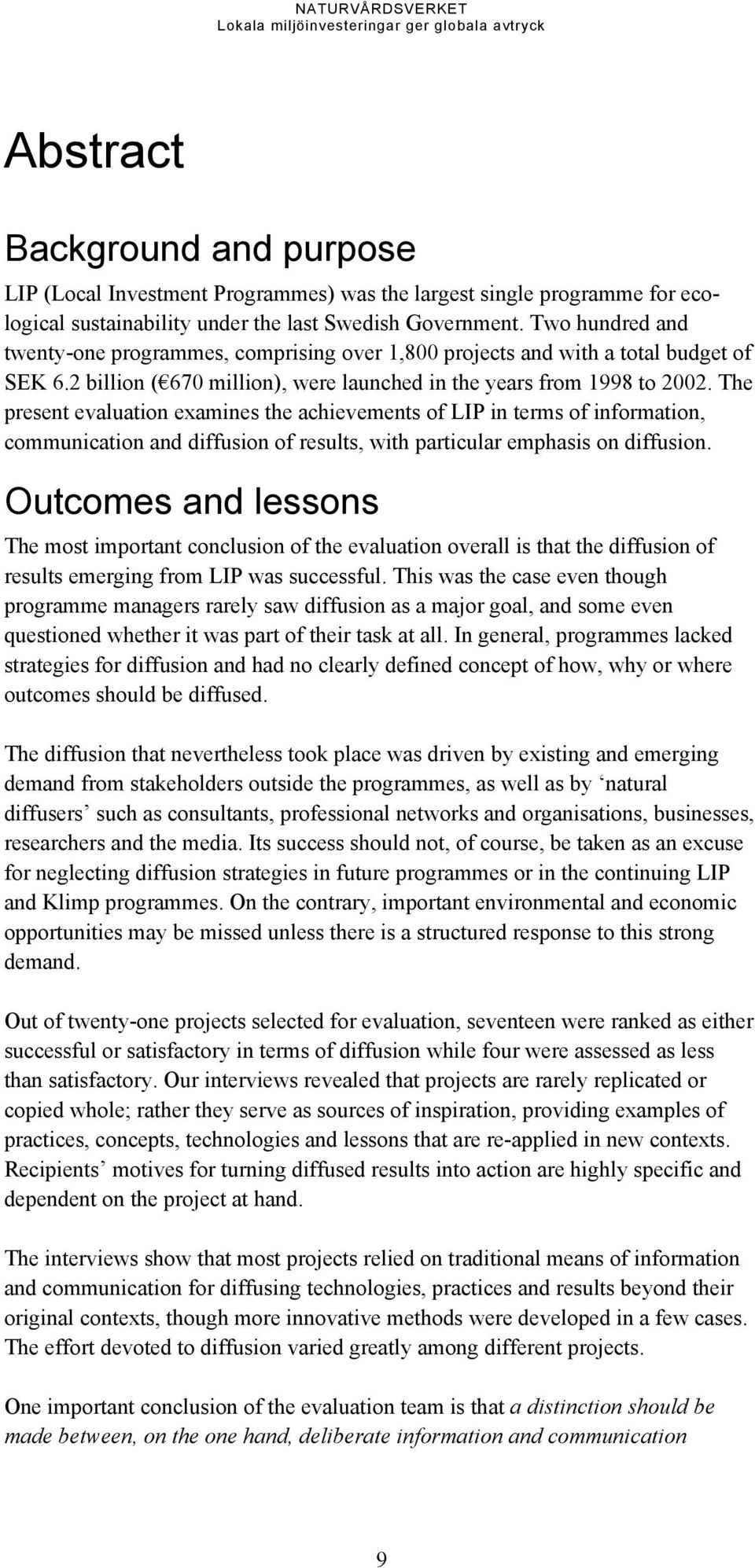 The present evaluation examines the achievements of LIP in terms of information, communication and diffusion of results, with particular emphasis on diffusion.