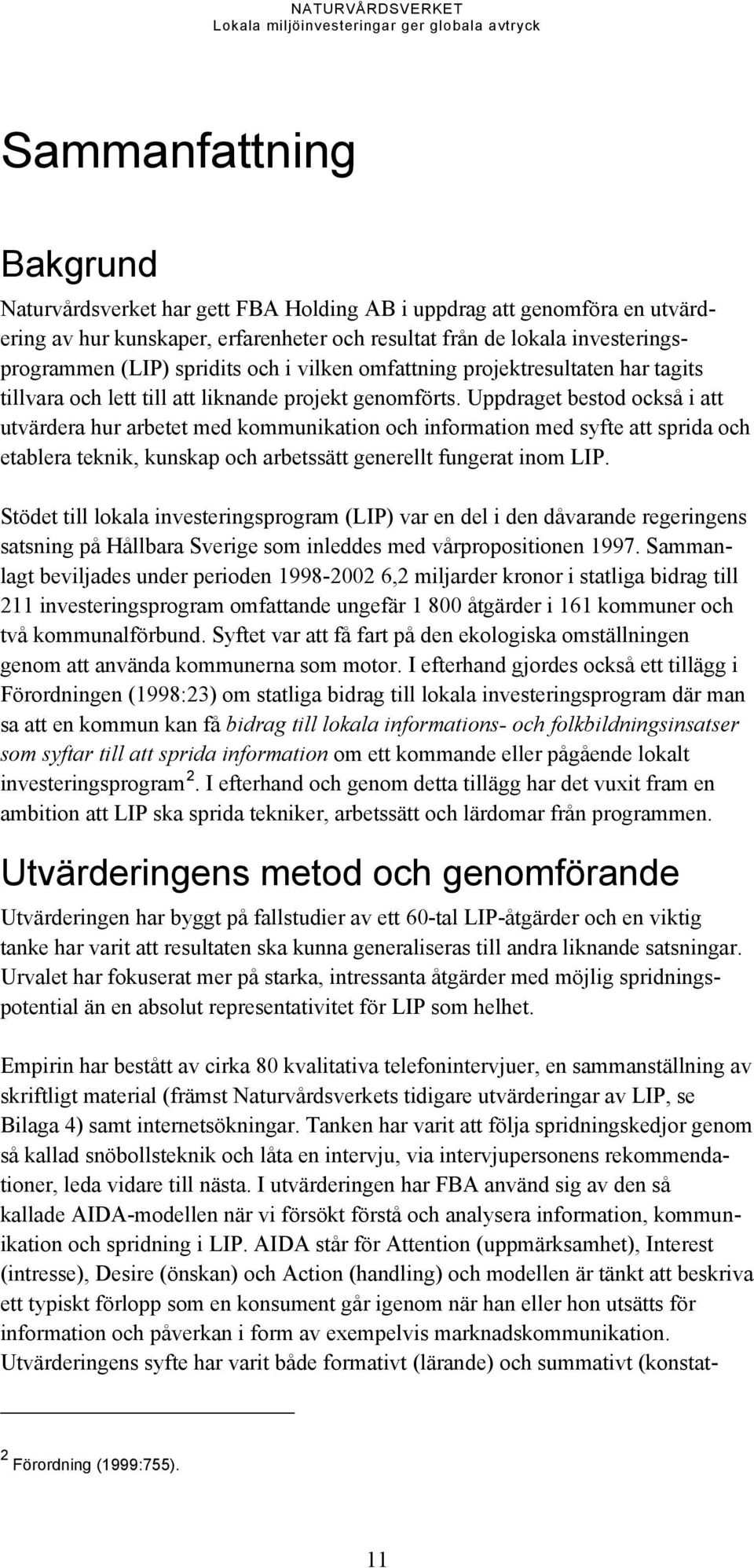 Uppdraget bestod också i att utvärdera hur arbetet med kommunikation och information med syfte att sprida och etablera teknik, kunskap och arbetssätt generellt fungerat inom LIP.