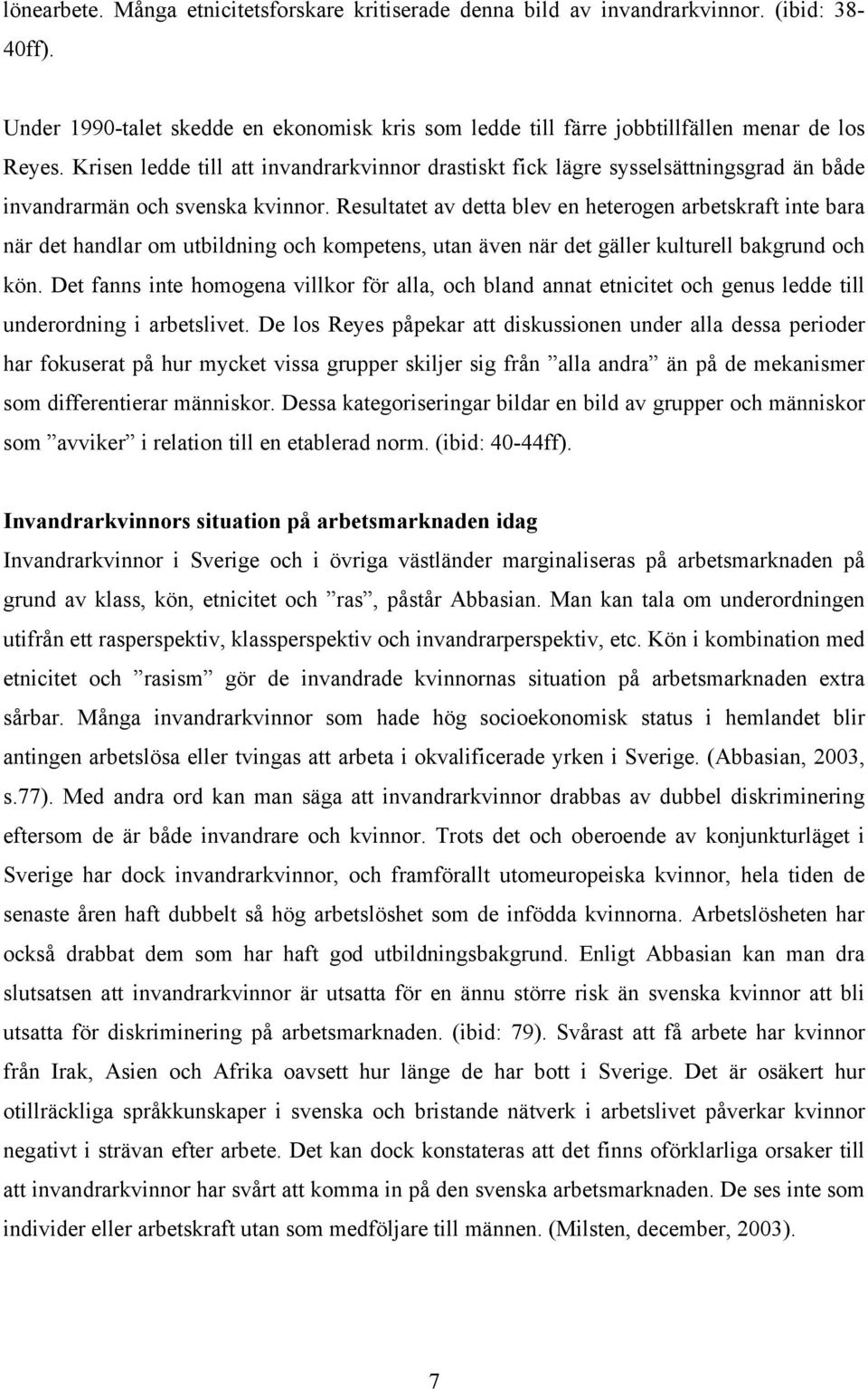 Resultatet av detta blev en heterogen arbetskraft inte bara när det handlar om utbildning och kompetens, utan även när det gäller kulturell bakgrund och kön.