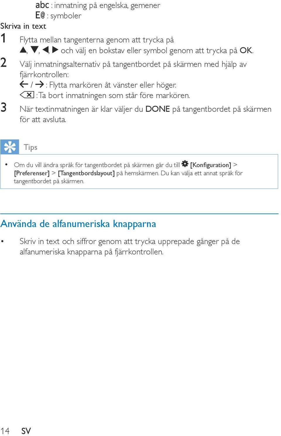 3 När textinmatningen är klar väljer du DONE på tangentbordet på skärmen för att avsluta.