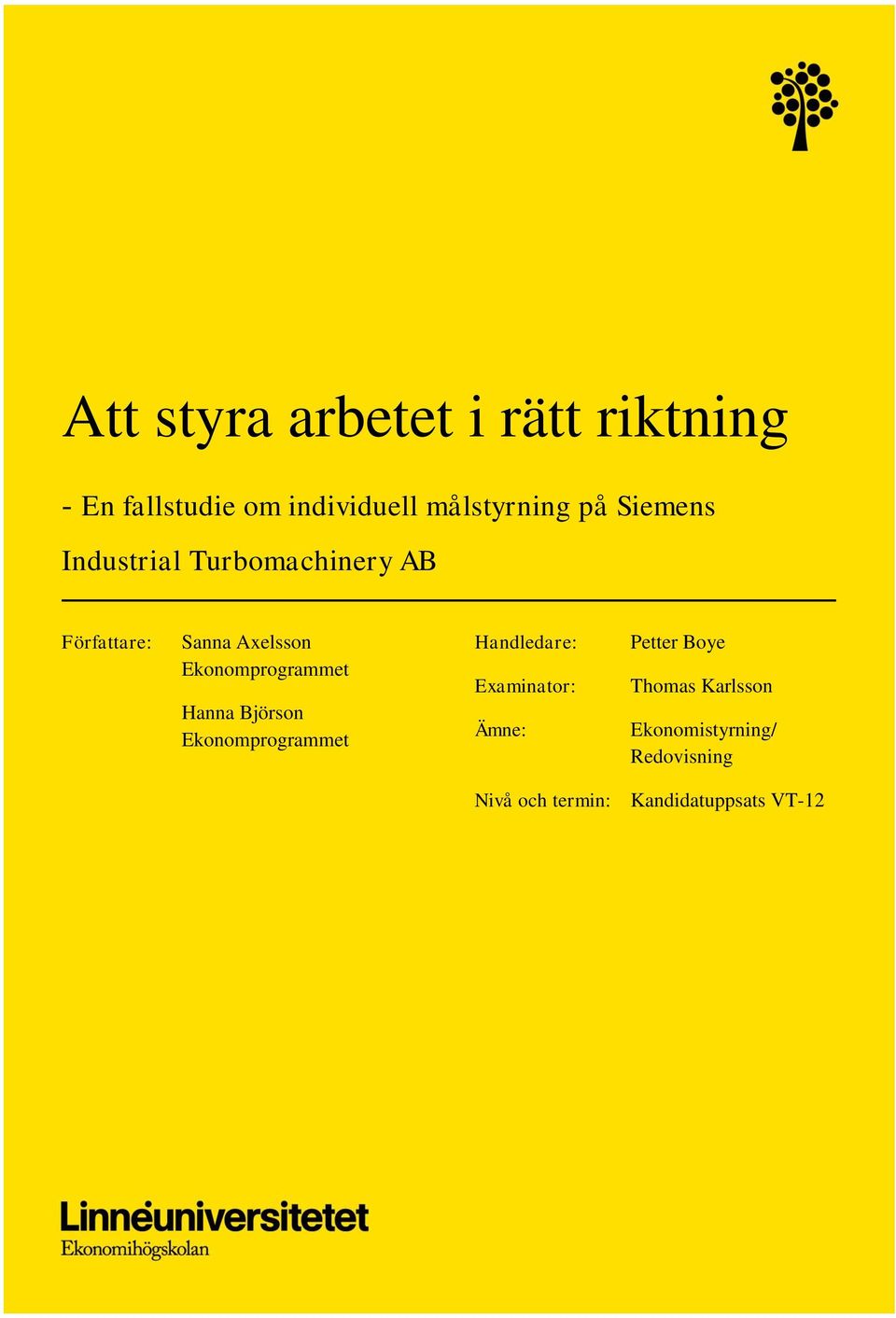 Ekonomprogrammet Hanna Björson Ekonomprogrammet Handledare: Examinator: Ämne: