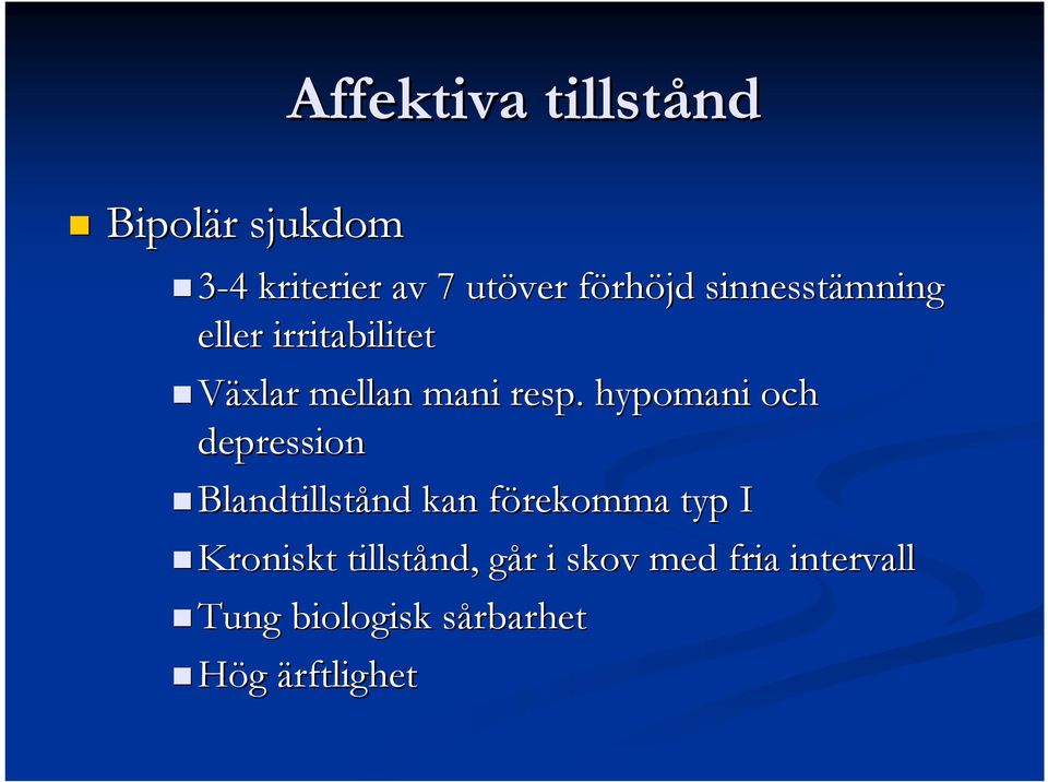 hypomani och depression Blandtillstånd kan förekomma f typ I Kroniskt