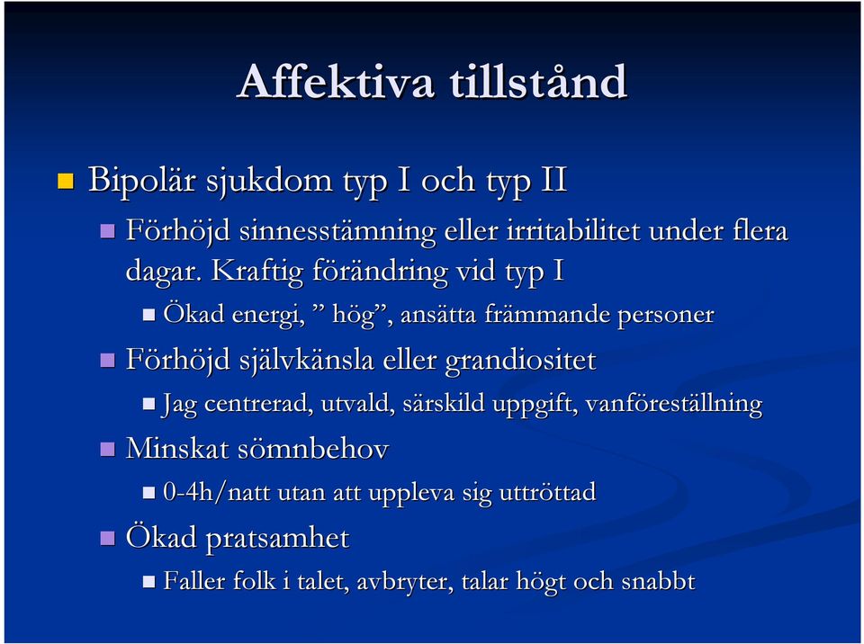 Kraftig förändring f vid typ I Ökad energi, hög,, ansätta främmande personer Förhöjd självk lvkänsla eller