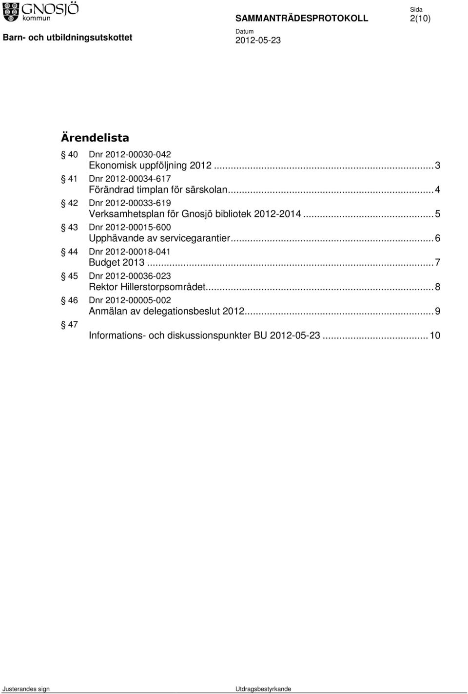 .. 4 42 Dnr 2012-00033-619 Verksamhetsplan för Gnosjö bibliotek 2012-2014.