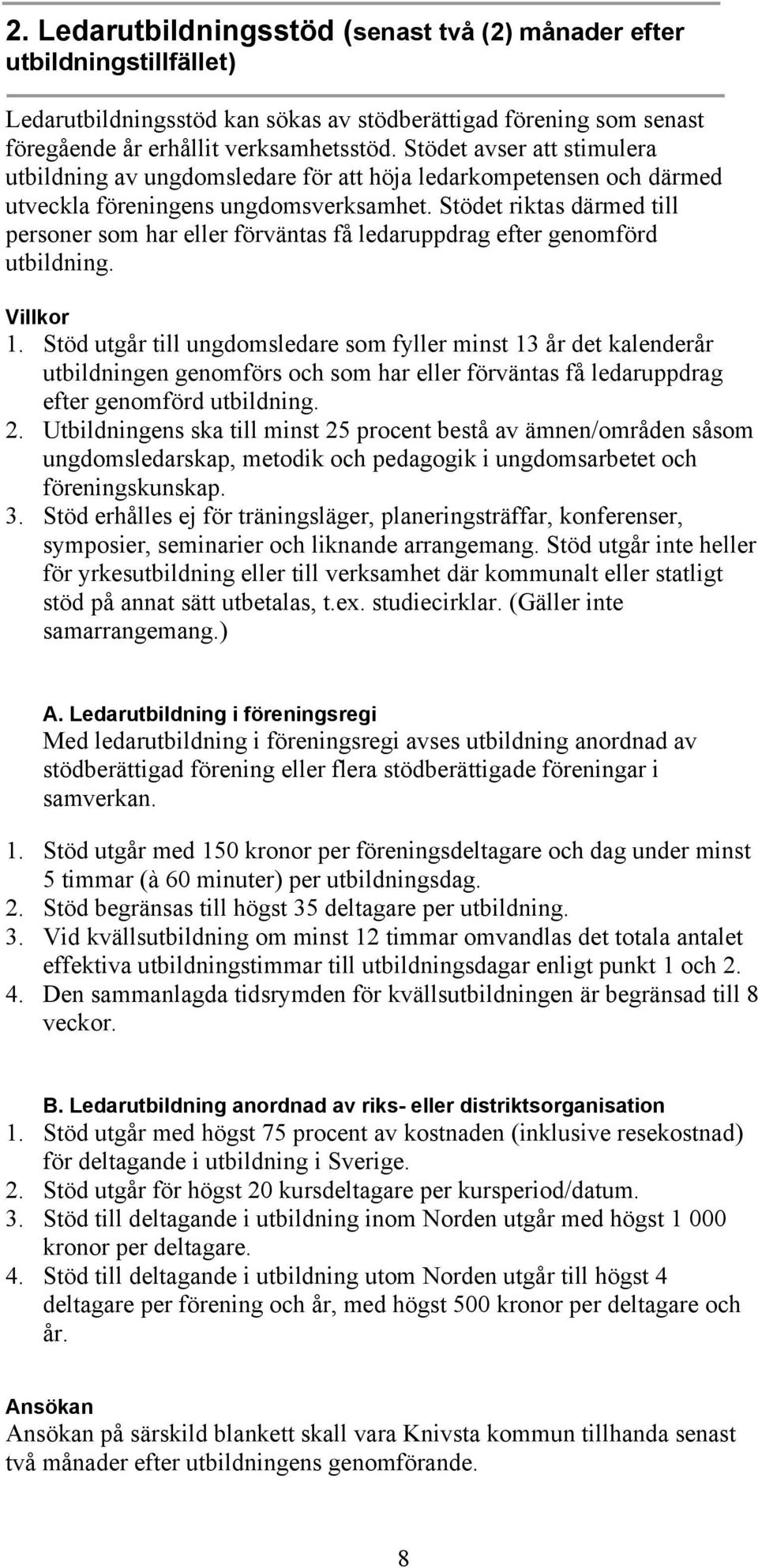 Stödet riktas därmed till personer som har eller förväntas få ledaruppdrag efter genomförd utbildning. Villkor 1.