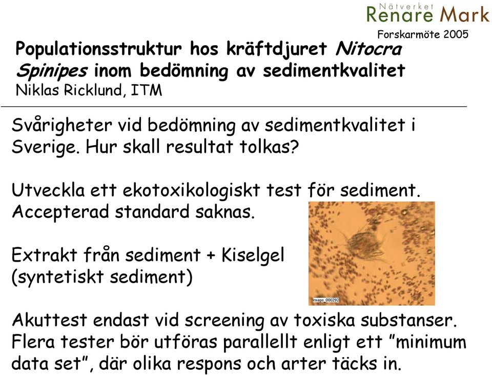 Utveckla ett ekotoxikologiskt test för sediment. Accepterad standard saknas.