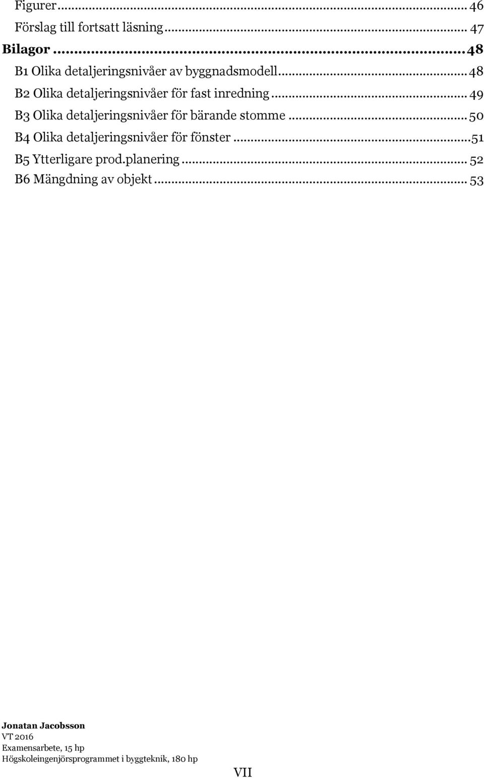 .. 48 B2 Olika detaljeringsnivåer för fast inredning.