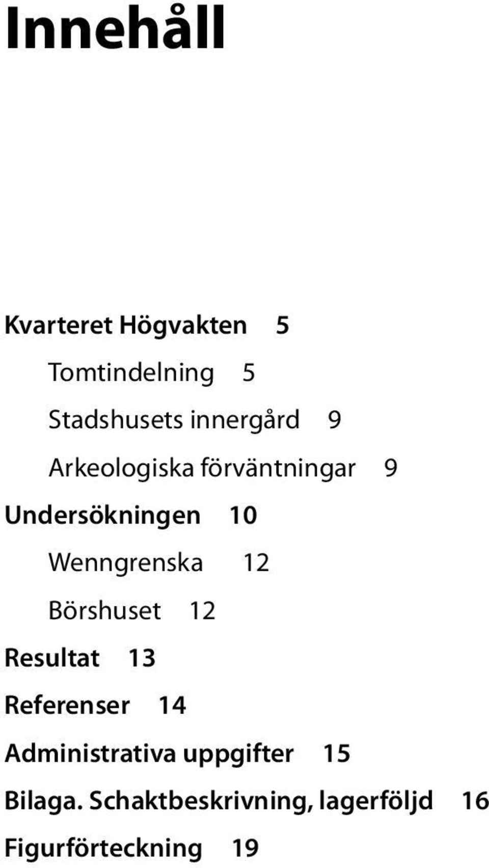 Wenngrenska 12 Börshuset 12 Resultat 13 Referenser 14