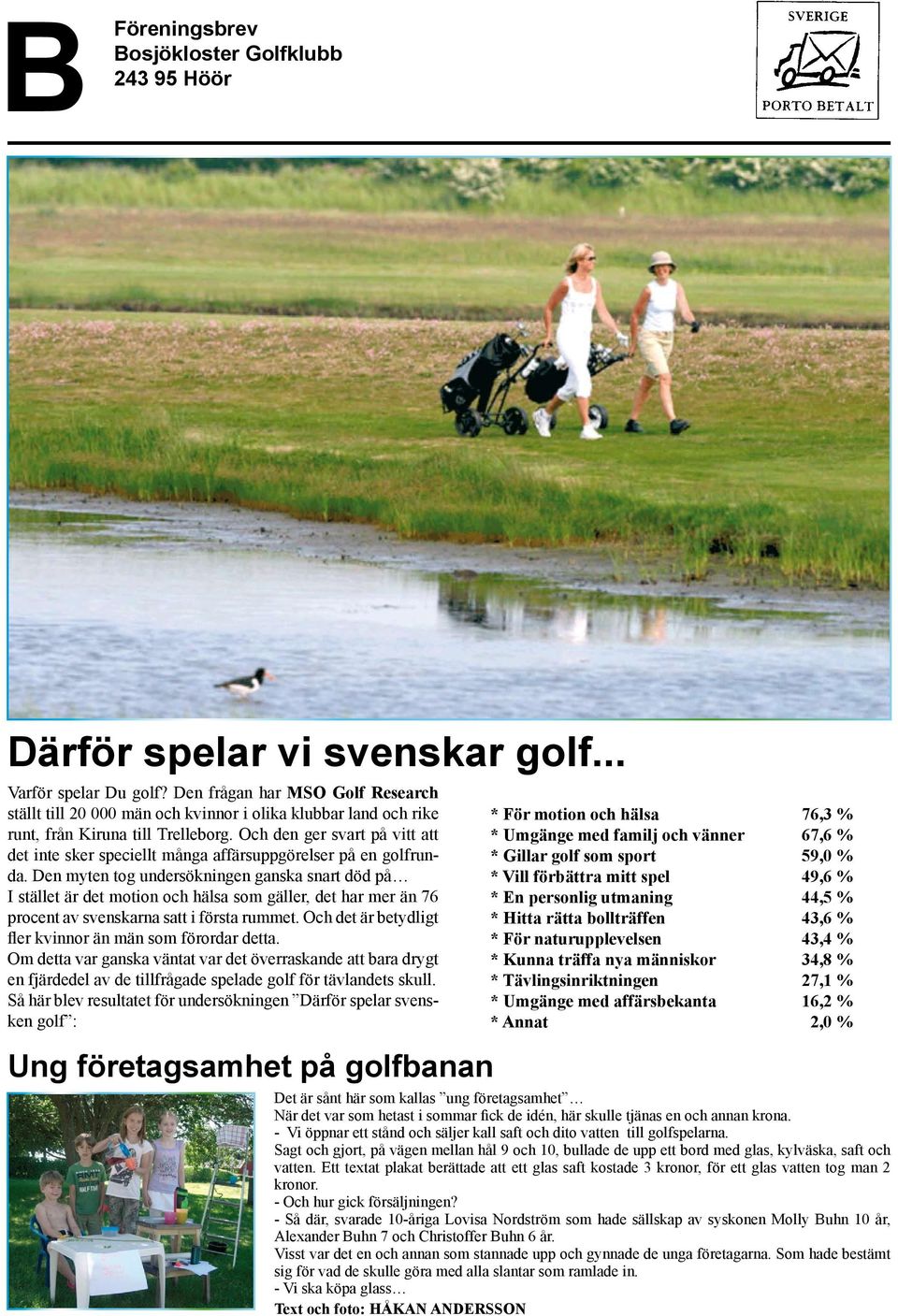 Och den ger svart på vitt att det inte sker speciellt många affärsuppgörelser på en golfrunda.