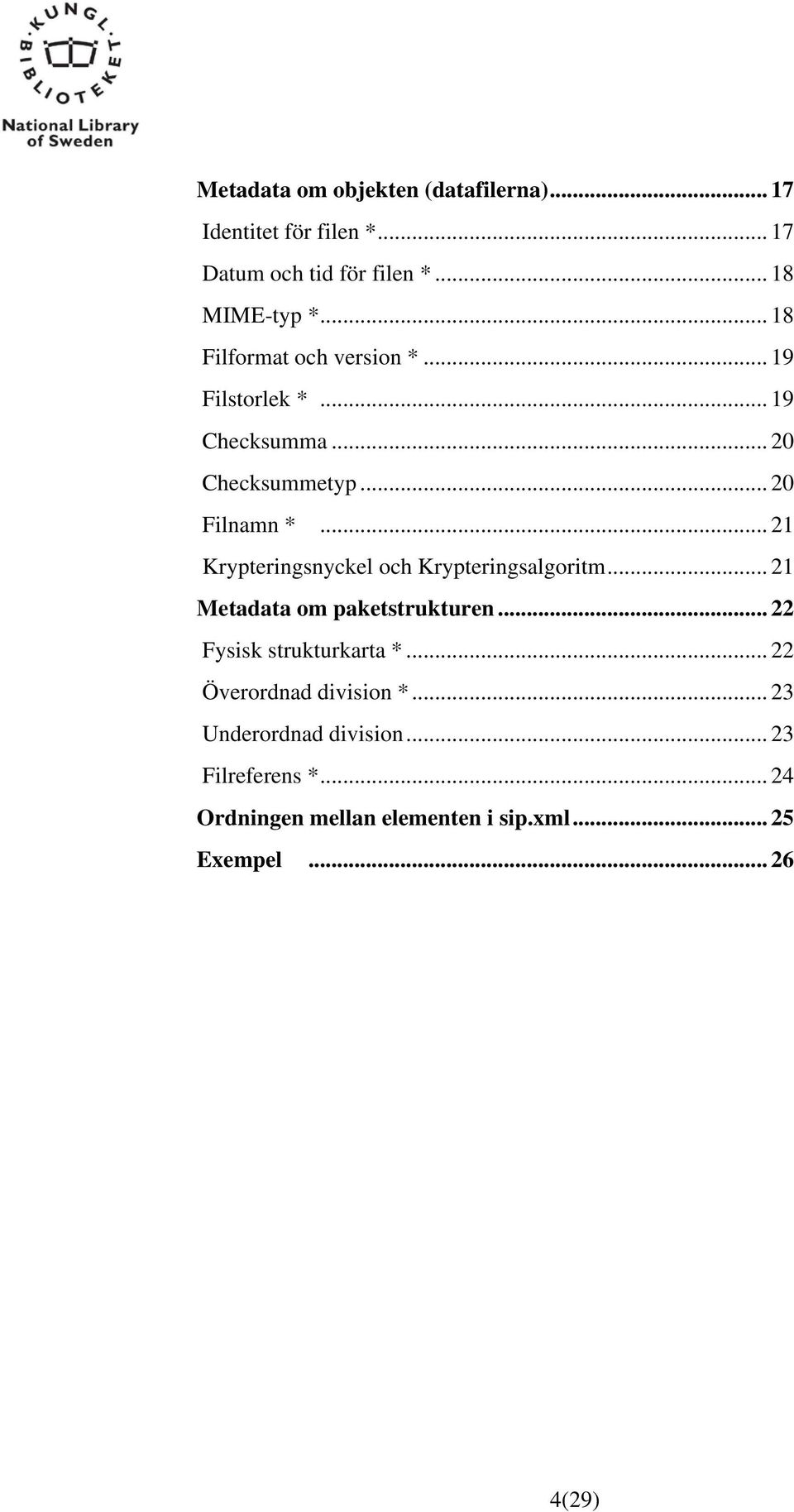 .. 21 Krypteringsnyckel och Krypteringsalgoritm... 21 Metadata om paketstrukturen... 22 Fysisk strukturkarta *.