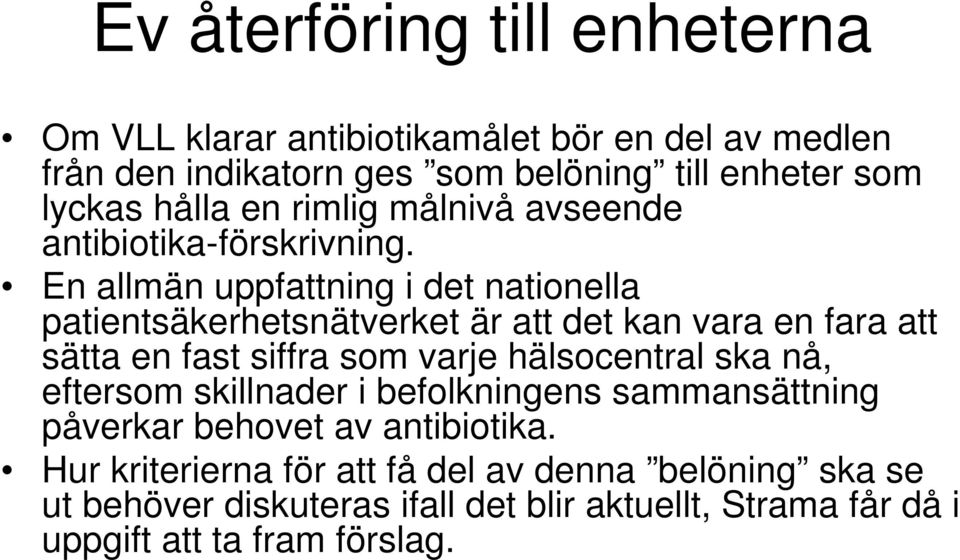 En allmän uppfattning i det nationella patientsäkerhetsnätverket är att det kan vara en fara att sätta en fast siffra som varje hälsocentral ska