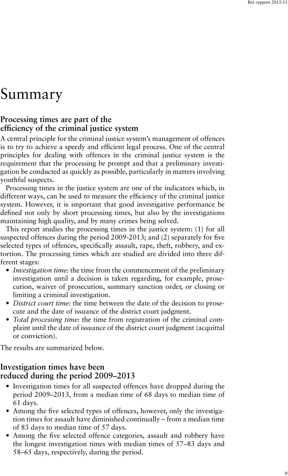 One of the central principles for dealing with offences in the criminal justice system is the requirement that the processing be prompt and that a preliminary investigation be conducted as quickly as