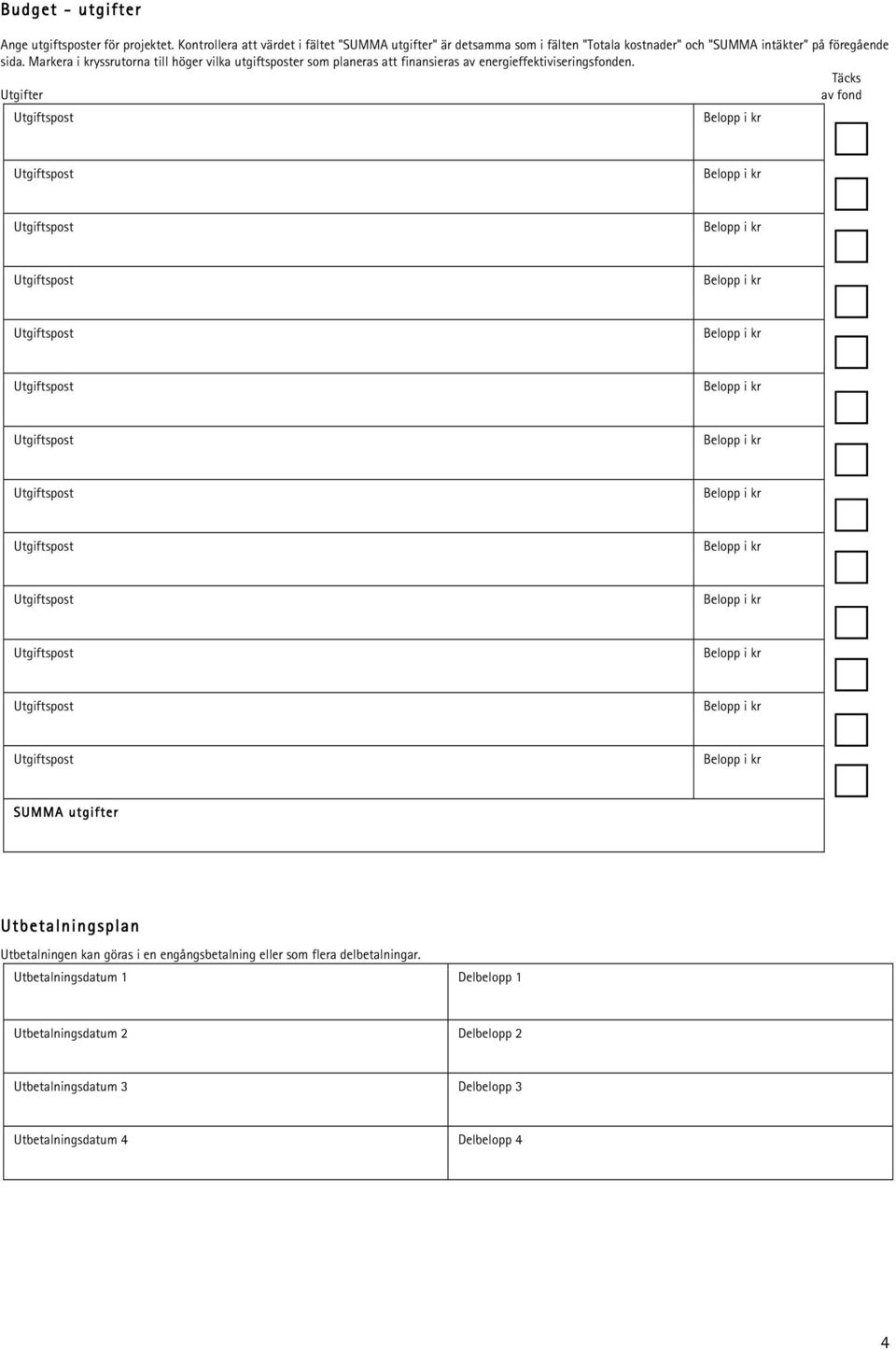 Markera i kryssrutorna till höger vilka utgiftsposter som planeras att finansieras av energieffektiviseringsfonden.