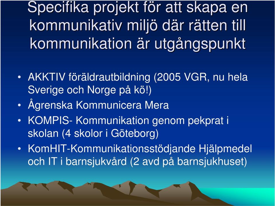 ) Ågrenska Kommunicera Mera KOMPIS- Kommunikation genom pekprat i skolan (4 skolor i