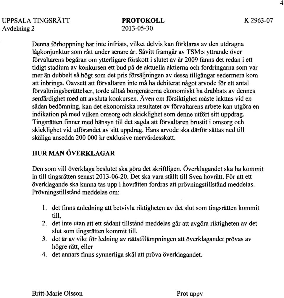 fordringarna som var mer än dubbelt så högt som det pris försäljningen av dessa tillgångar sedermera kom att inbringa.