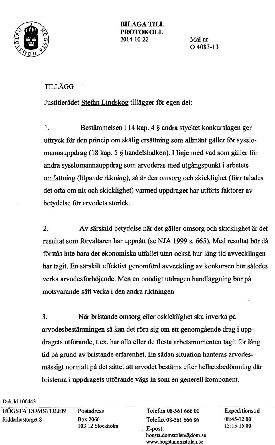 I linje med vad som gäller för andra sysslomannauppdrag som arvoderas med utgångspunkt i arbetets omfattning (löpande räkning), så är den omsorg och skicklighet (förr talades det ofta om nit och