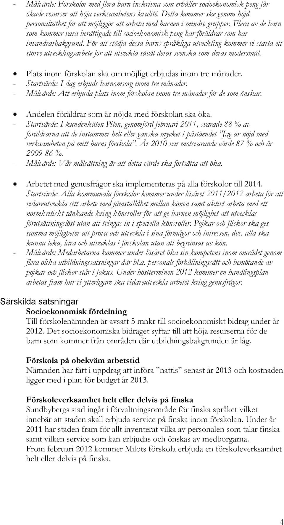 Flera av de barn som kommer vara berättigade till socioekonomisk peng har föräldrar som har invandrarbakgrund.