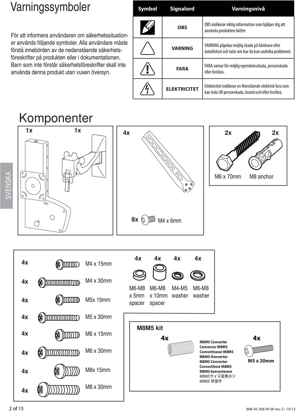 Barn som inte förstår säkerhetsföreskrifter skall inte använda denna produkt utan vuxen översyn.