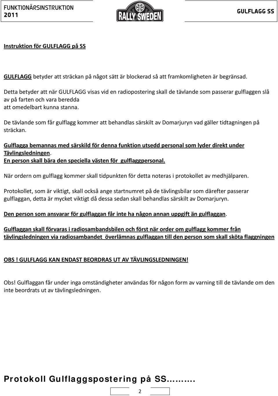 De tävlande som får gulflagg kommer att behandlas särskilt av Domarjuryn vad gäller tidtagningen på sträckan.