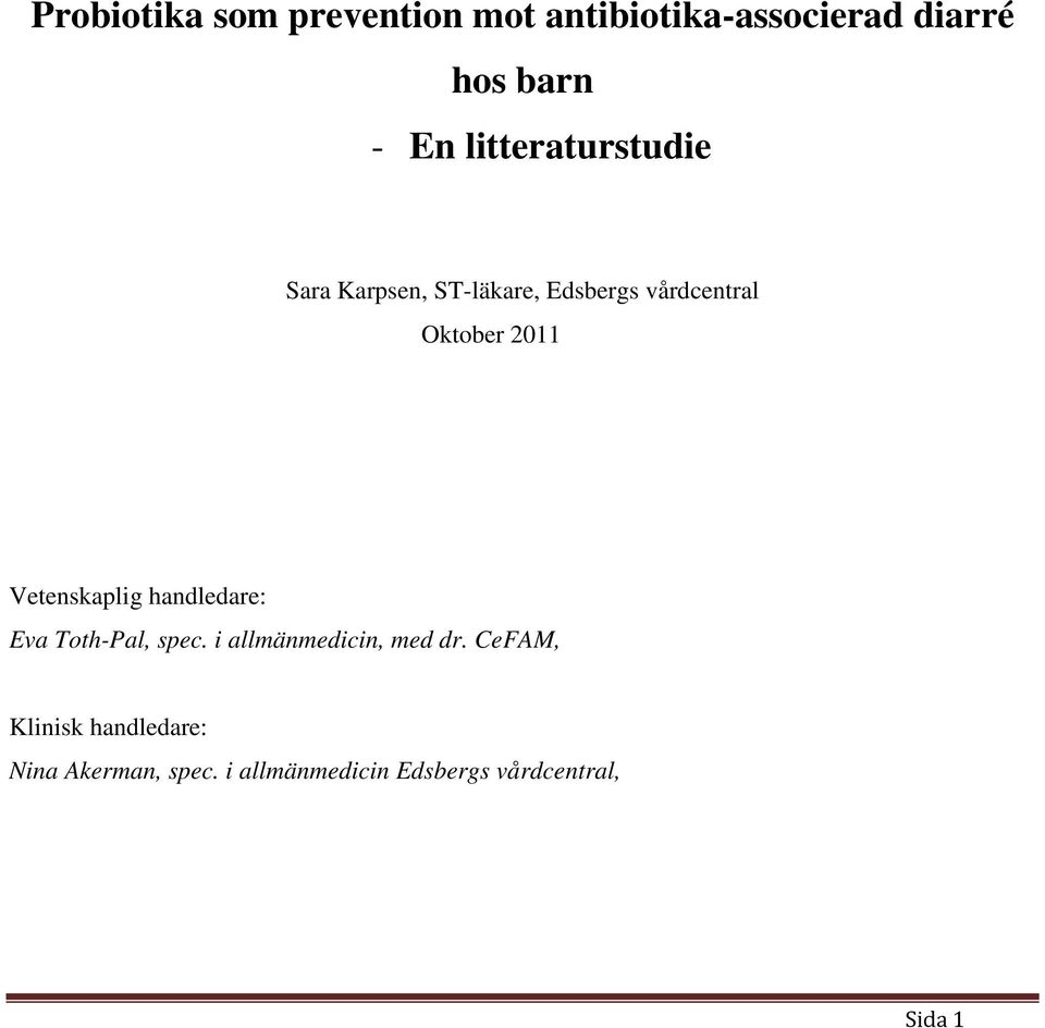 Vetenskaplig handledare: Eva Toth-Pal, spec. i allmänmedicin, med dr.